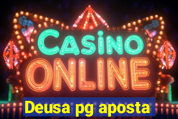 Deusa pg aposta